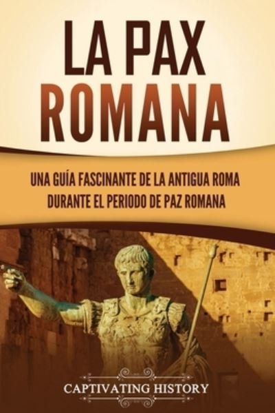 Pax Romana - Captivating History - Libros - Vicelane - 9781637168769 - 11 de agosto de 2023