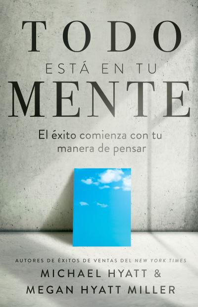 Cover for Michael Hyatt · Todo Está en Tu Mente (Book) (2023)