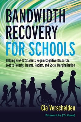 Cover for Cia Verschelden · Bandwidth Recovery For Schools: Helping Pre-K-12 Students Regain Cognitive Resources Lost to Poverty, Trauma, Racism, and Social Marginalization (Gebundenes Buch) (2020)