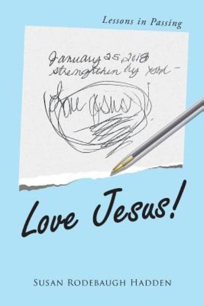 Cover for Susan Rodebaugh Hadden · Love Jesus!: Lessons in Passing (Paperback Book) (2018)