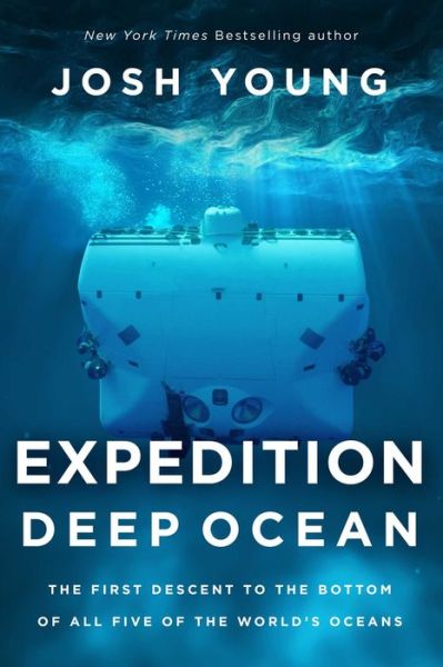 Cover for Josh Young · Expedition Deep Ocean: The First Descent to the Bottom of All Five Oceans (Hardcover Book) (2020)