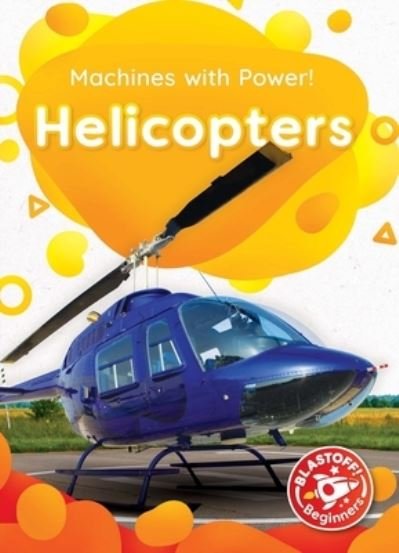 Helicopters - Amy McDonald - Bøker - Blastoff! Beginners - 9781644874769 - 1. august 2021