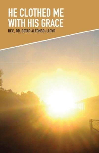 Cover for Sotar Alfonso-Lloyd · He Clothed Me with His Grace (Paperback Book) (2020)