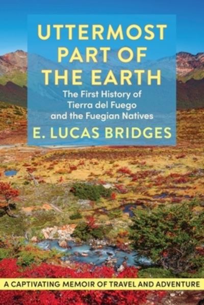 Cover for E. Lucas Bridges · Uttermost Part of the Earth (Book) (2022)