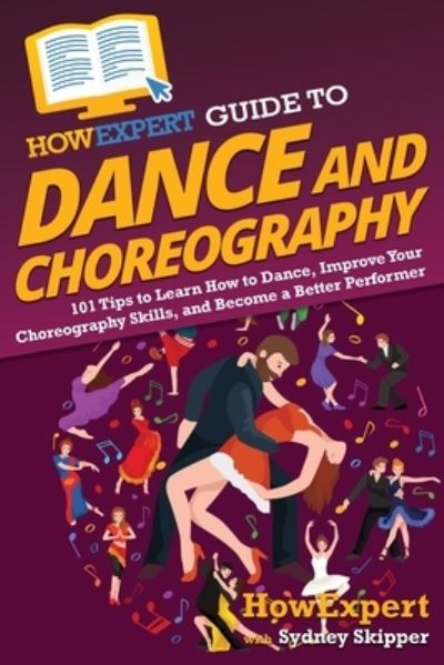 Cover for Howexpert · HowExpert Guide to Dance and Choreography (Paperback Book) (2021)