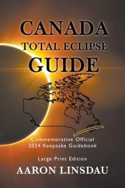 Cover for Aaron Linsdau · Canada Total Eclipse Guide (LARGE PRINT) (Taschenbuch) (2021)