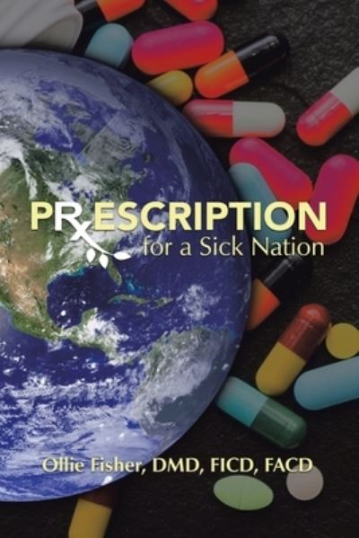 Cover for Ollie Fisher DMD FICD FACD · Prescription for a Sick Nation (Paperback Book) (2020)