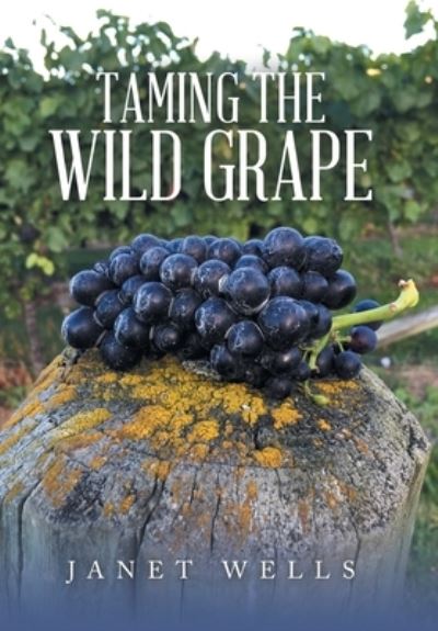 Cover for Janet Wells · Taming the Wild Grape (Book) (2023)