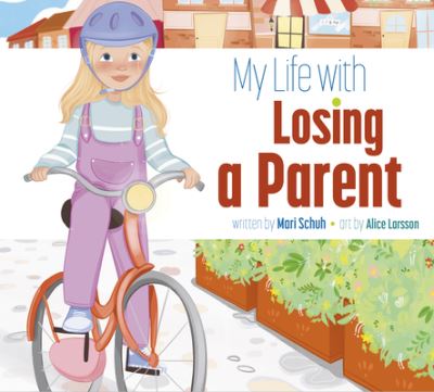 Cover for Mari Schuh · My Life with Losing a Parent (Book) (2024)