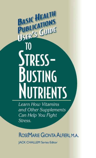 Cover for Alfieri, Rosemarie Gionta, M.A. · User's Guide to Stress-Busting Nutrients - Basic Health Publications User's Guide (Hardcover Book) (2004)