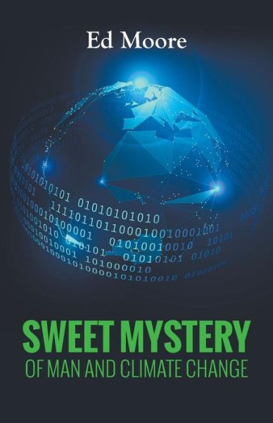 Cover for Ed Moore · Sweet Mystery of Man and Climate Change (Paperback Book) (2016)