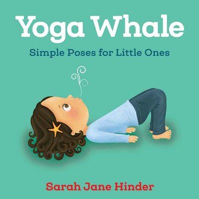 Cover for Sarah Jane Hinder · Yoga Whale: Simple Poses for Little Ones (Board book) (2019)