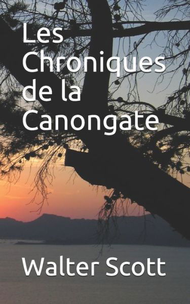 Les Chroniques de la Canongate - Walter Scott - Böcker - Independently Published - 9781700600769 - 18 oktober 2019