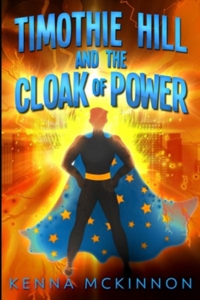 Cover for Kenna Mckinnon · Timothie Hill And The Cloak Of Power (Paperback Book) (2021)