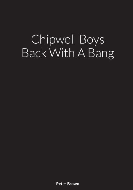 Chipwell Boys Back With A Bang - Peter Brown - Livres - Lulu.com - 9781716579769 - 19 septembre 2020