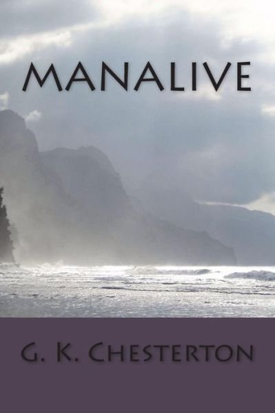 Manalive - G K Chesterton - Books - Createspace Independent Publishing Platf - 9781720413769 - July 1, 2018