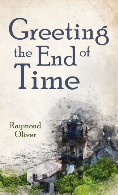 Cover for Raymond Oliver · Greeting the End of Time (Gebundenes Buch) (2020)