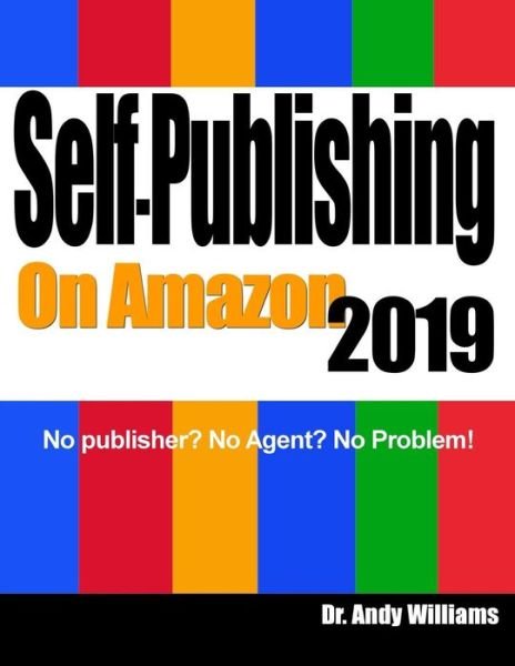 Cover for Andy Williams · Self-Publishing on Amazon 2019: No publisher? No Agent? No Problem! (Pocketbok) (2018)