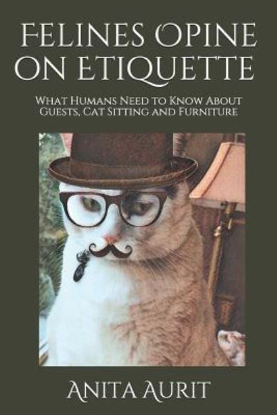 Cover for Anita Aurit · Felines Opine on Etiquette (Paperback Book) (2018)