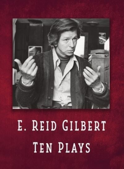 Cover for E Reid Gilbert · E. Reid Gilbert Ten Plays (Paperback Book) (2019)