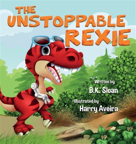 Cover for B K Sloan · The Unstoppable Rexie (Hardcover Book) (2020)