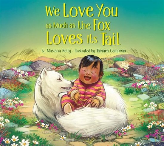 Cover for Masiana Kelly · We Love You as Much as the Fox Loves Its Tail (Hardcover Book) (2023)