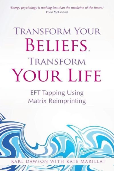 Cover for Karl Dawson · Transform Your Beliefs, Transform Your Life: EFT Tapping Using Matrix Reimprinting (Paperback Book) (2014)