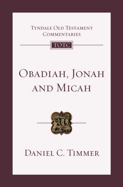 Obadiah, Jonah and Micah: An Introduction And Commentary - Tyndale Old Testament Commentary - Daniel C. Timmer - Books - Inter-Varsity Press - 9781783599769 - April 15, 2021