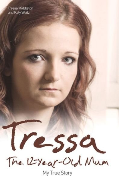 Cover for Middleton / Weitz, Middleton / Weitz · Tressa - The 12-year-old Mum: My True Story (Taschenbuch) (2015)