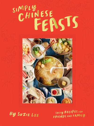 Simply Chinese Feasts: Tasty Recipes for Friends and Family - Suzie Lee - Books - Hardie Grant Books (UK) - 9781784886769 - January 4, 2024