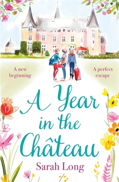 A Year in the Chateau: Escape to France with this hilarious novel - Sarah Long - Books - Zaffre - 9781785764769 - March 5, 2020