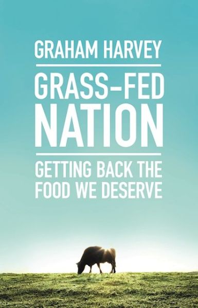 Cover for Graham Harvey · Grass-Fed Nation: Getting Back the Food We Deserve (Paperback Book) (2016)