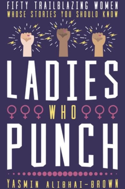 Cover for Yasmin Alibhai-Brown · Ladies Who Punch: Fifty Trailblazing Women Whose Stories You Should Know (Gebundenes Buch) (2020)