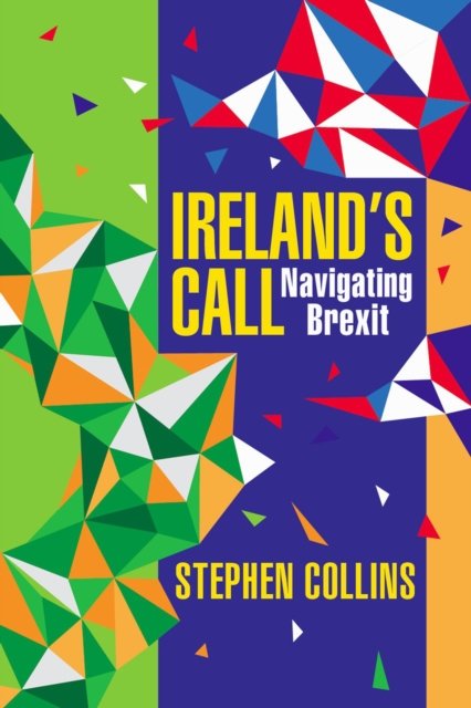 Cover for Stephen Collins · Ireland's Call: Navigating Brexit (Hardcover Book) (2022)