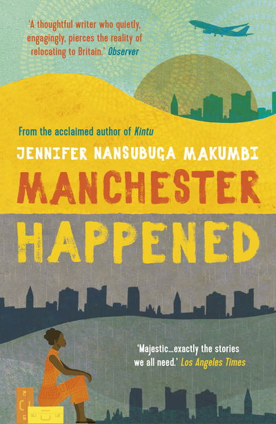 Cover for Jennifer Nansubuga Makumbi · Manchester Happened: From the winner of the Jhalak Prize, 2021 (Paperback Book) (2020)