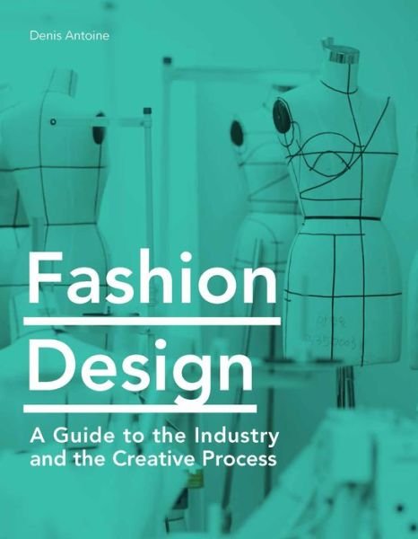 Cover for Denis Antoine · Fashion Design: A Guide to the Industry and the Creative Process (Paperback Book) (2020)