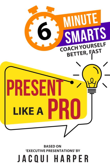 Jacqui Harper · Present Like a Pro - 6-Minute Smarts (Paperback Book) (2024)