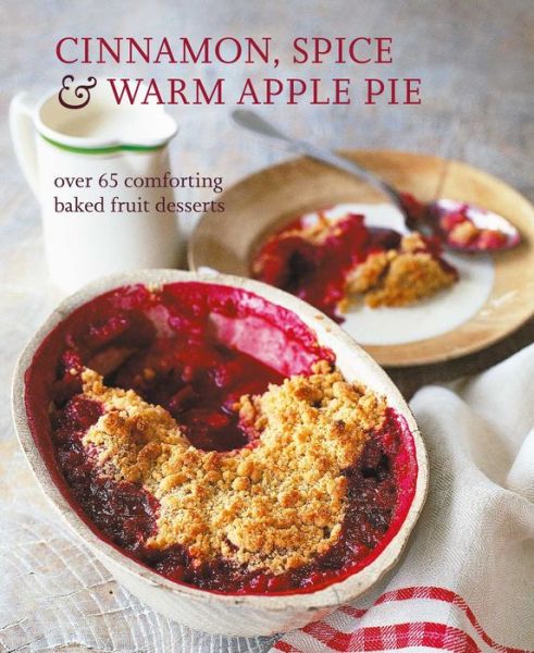 Cover for Small, Ryland Peters &amp; · Cinnamon, Spice &amp; Warm Apple Pie: Over 65 Comforting Baked Fruit Desserts (Hardcover Book) (2020)