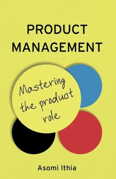 Cover for Asomi Ithia · Product Management: Mastering the Product Role (Paperback Book) (2019)