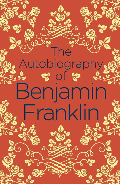 The Autobiography of Benjamin Franklin - Arcturus Classics - Benjamin Franklin - Bøker - Arcturus Publishing Ltd - 9781789500769 - 15. juni 2019