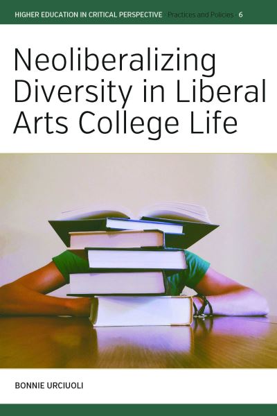 Cover for Bonnie Urciuoli · Neoliberalizing Diversity in Liberal Arts College Life - Higher Education in Critical Perspective: Practices and Policies (Hardcover Book) (2022)