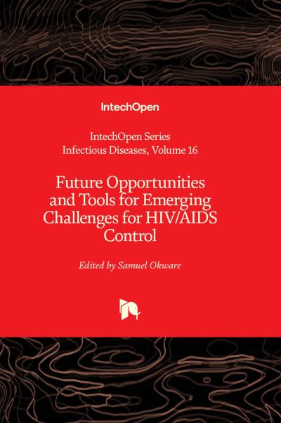 Cover for Future Opportunities and Tools for Emerging Challenges for HIV / AIDS Control - Infectious Diseases (Innbunden bok) (2023)