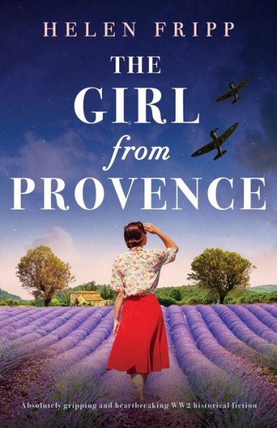 Cover for Helen Fripp · The Girl from Provence: Absolutely gripping and heartbreaking WW2 historical fiction (Paperback Book) (2024)