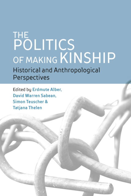 Cover for The Politics of Making Kinship: Historical and Anthropological Perspectives (Paperback Book) (2025)