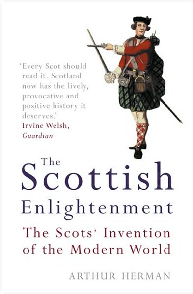The Scottish Enlightenment: The Scots’ Invention of the Modern World - Arthur Herman - Books - HarperCollins Publishers - 9781841152769 - January 2, 2003