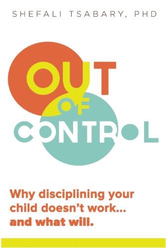 Cover for Dr. Shefali Tsabary · Out of Control: Why Disciplining Your Child Doesn't Work and What Will (Paperback Book) (2013)