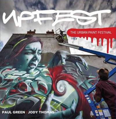 Upfest: the Urban Paint Festival - Paul Green - Kirjat - Tangent Books - 9781906477769 - keskiviikko 17. lokakuuta 2012