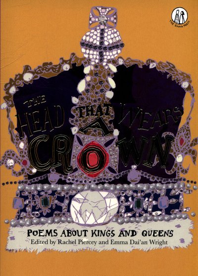 The Head that Wears a Crown: Poems about Kings and Queens - The Emma Press Children's Anthologies - Rachel Piercey - Livros - The Emma Press - 9781910139769 - 6 de dezembro de 2018