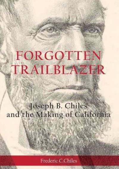 Cover for Frederic C Chiles · Forgotten Trailblazer: Joseph B. Chiles and the Making of California (Paperback Book) (2018)