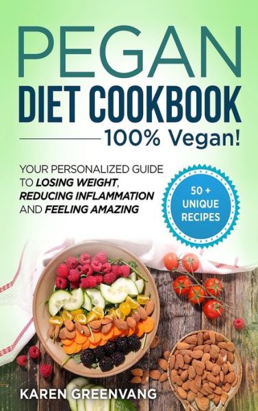 Cover for Karen Greenvang · Pegan Diet Cookbook: 100% VEGAN: Your Personalized Guide to Losing Weight, Reducing Inflammation, and Feeling Amazing - Vegan Paleo (Inbunden Bok) (2020)